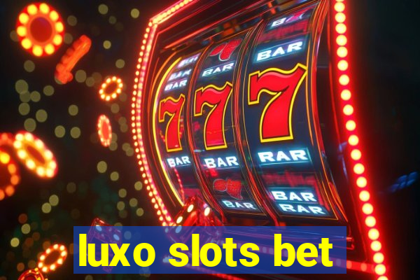 luxo slots bet